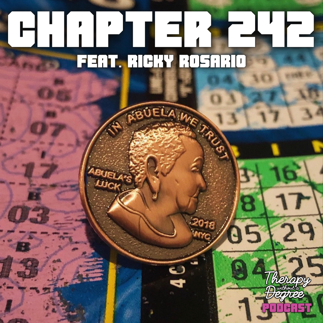 Abuela’s Luck Feat. Ricky Rosario | Chapter 242 Therapy Without a Degree Podcast