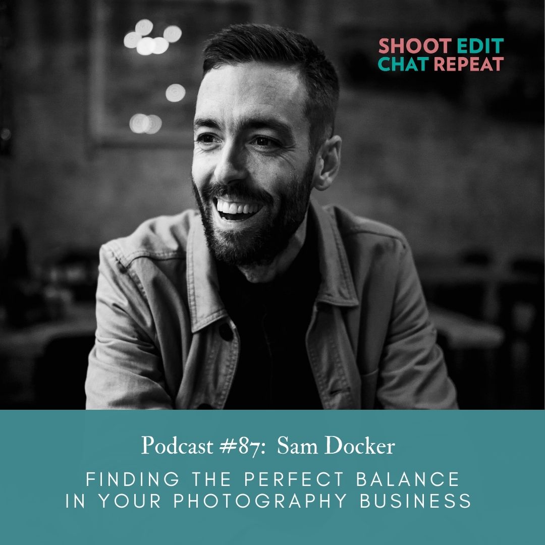 #87:  Finding the perfect balance in your photography business with Sam Docker