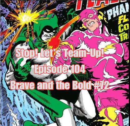 Stop! Let's Team-Up! Episode 104-- Brave and the bold 72