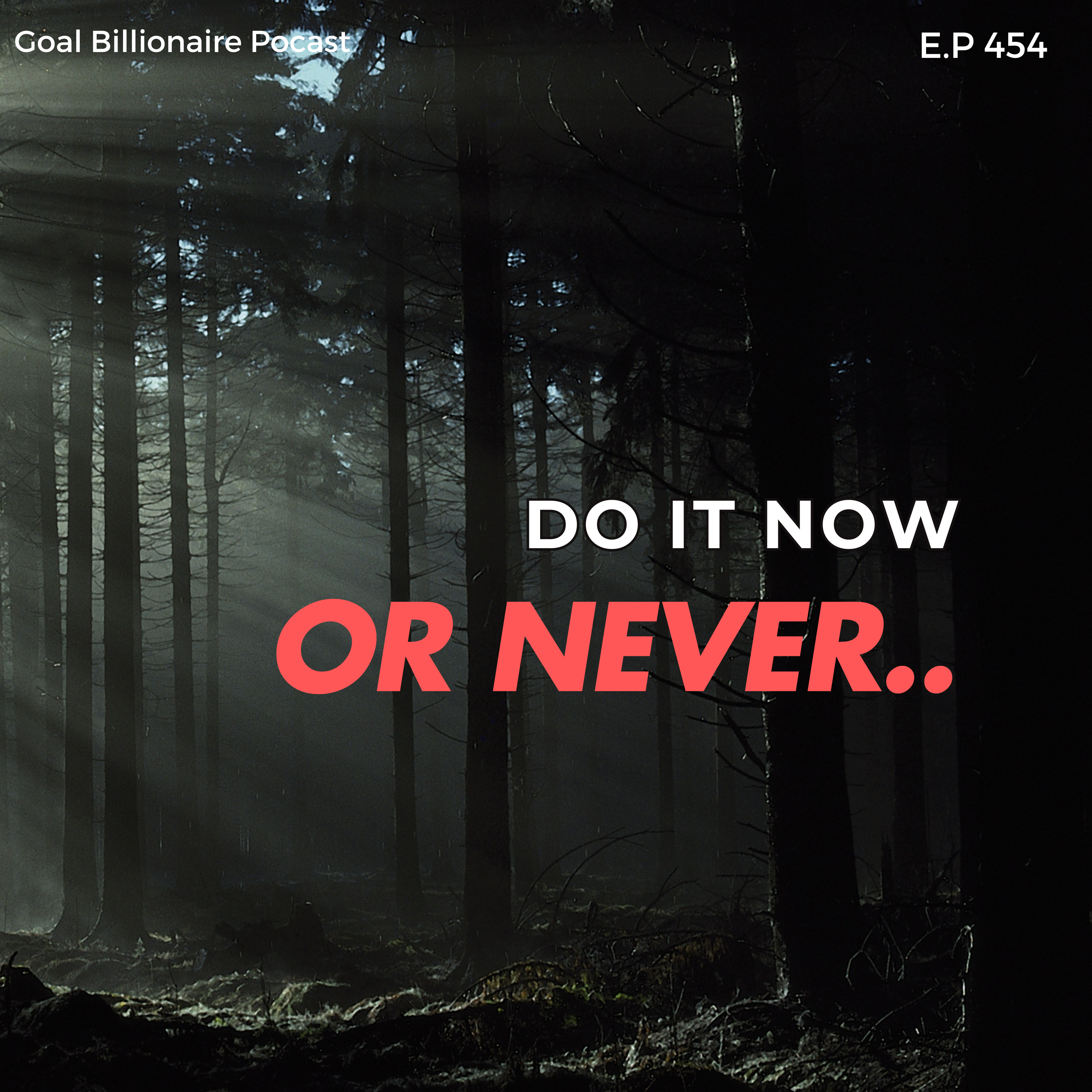 cover of episode DO IT NOW OR NEVER | Best Reality Check for Lazy | Powerful motivational speech | Goal Billionaire Podcast