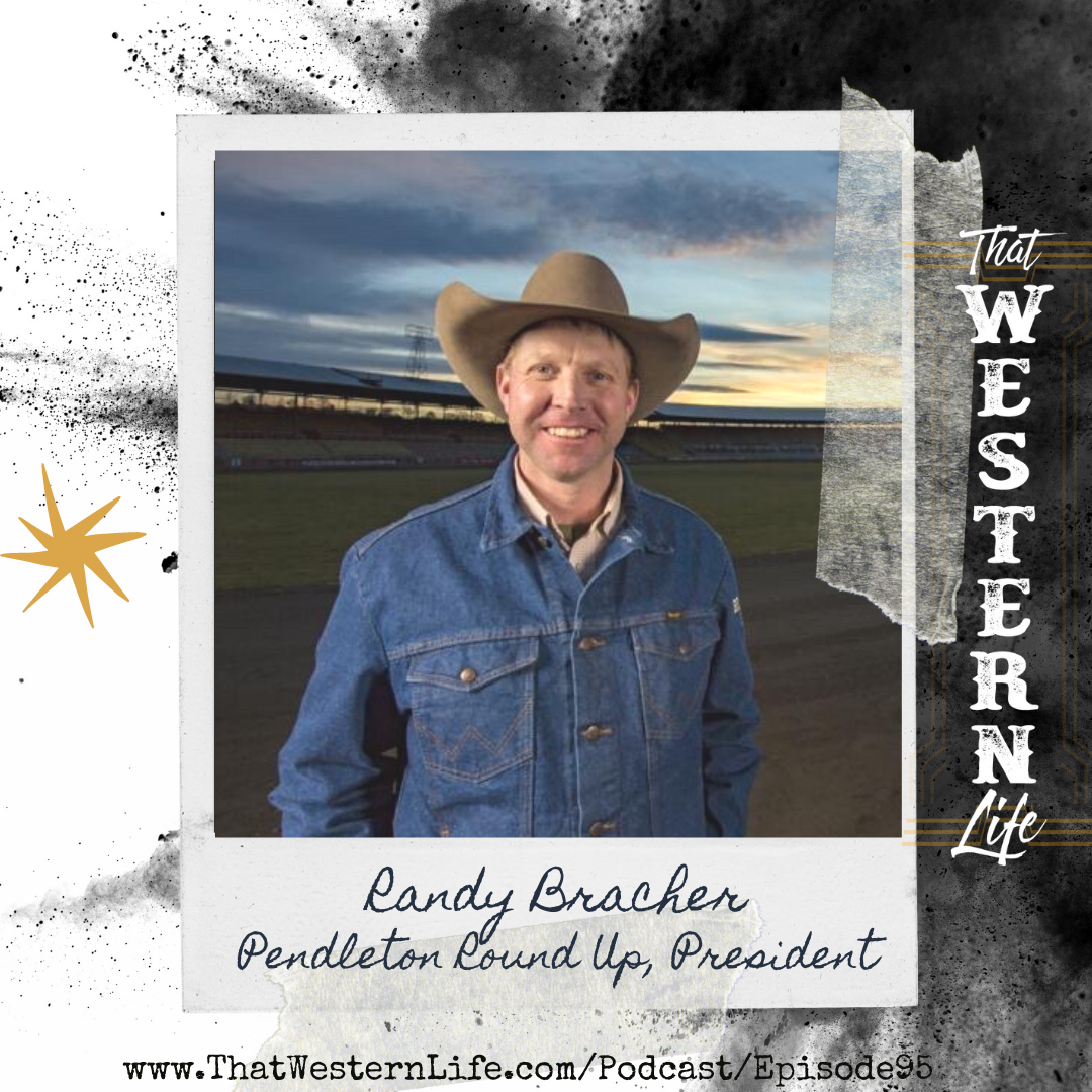 Ep. 95 - Randy Bracher, Pendleton Round Up President