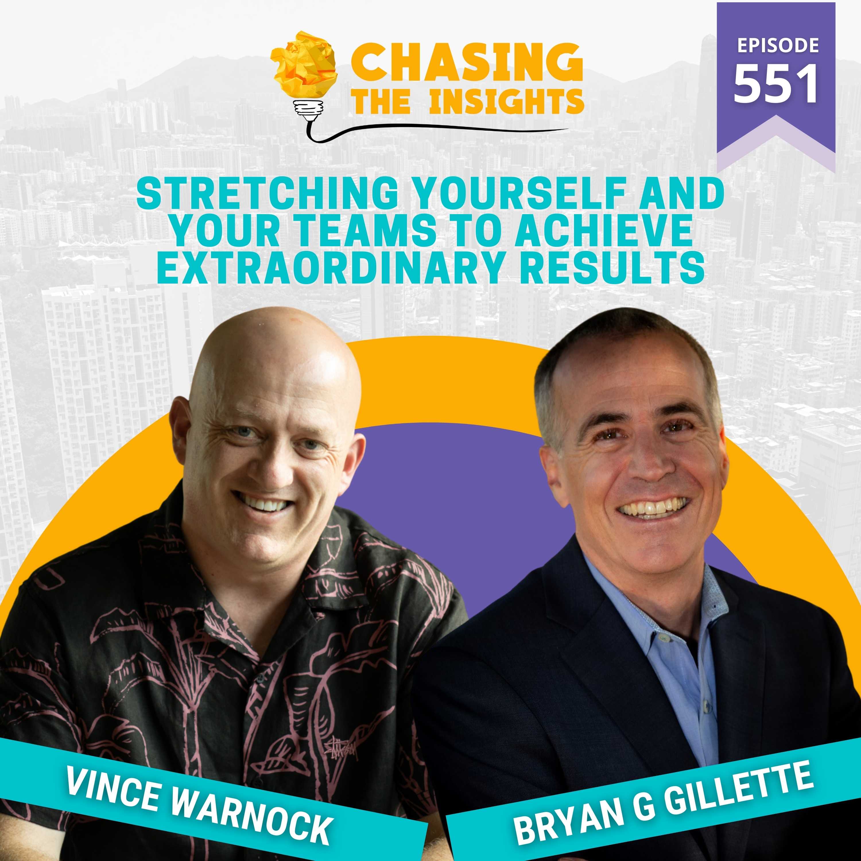 EP551 - Bryan G Gillette on stretching yourself and your teams to achieve extraordinary results