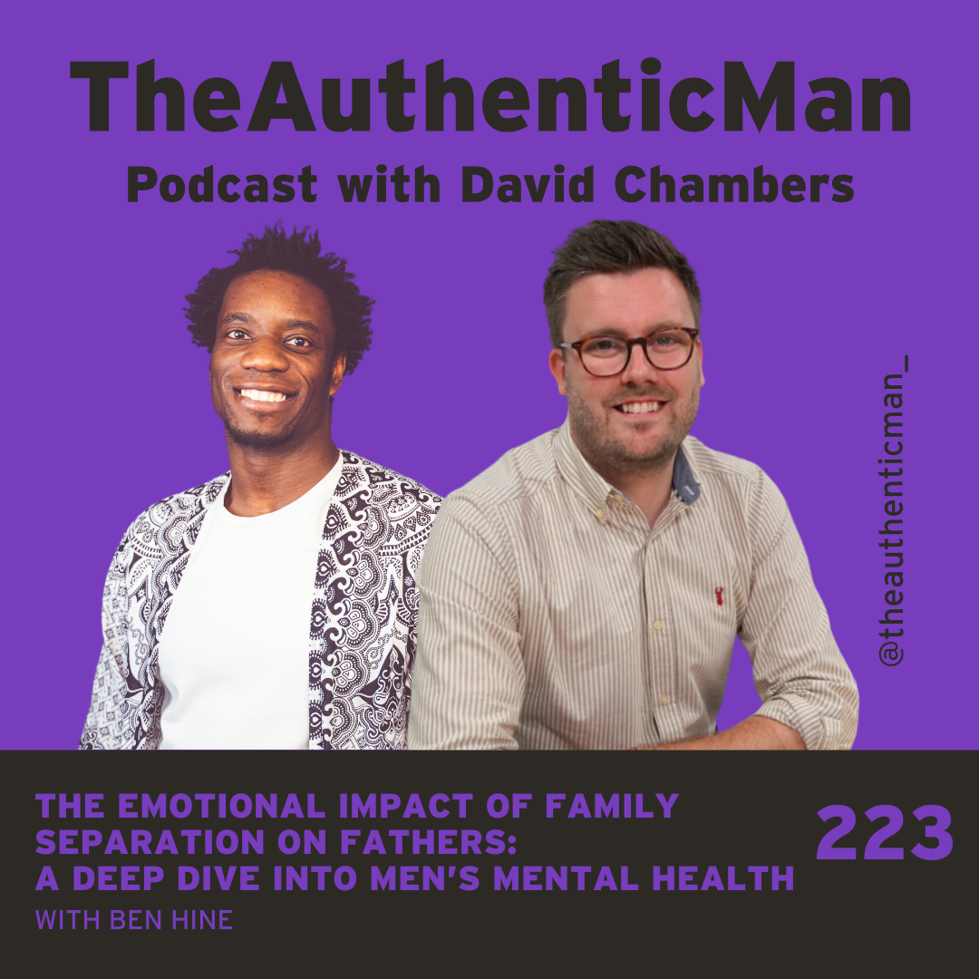 EP 223: The Emotional Impact of Family Separation on Fathers: A Deep Dive Into Men’s Mental Health Featuring Ben Hine