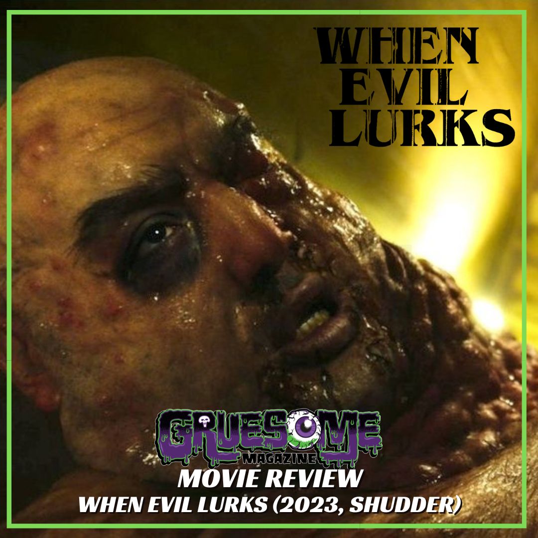 WHEN EVIL LURKS (2023, Shudder) Horrific, Shocking, Gory – Easily a Top 10 of the Year