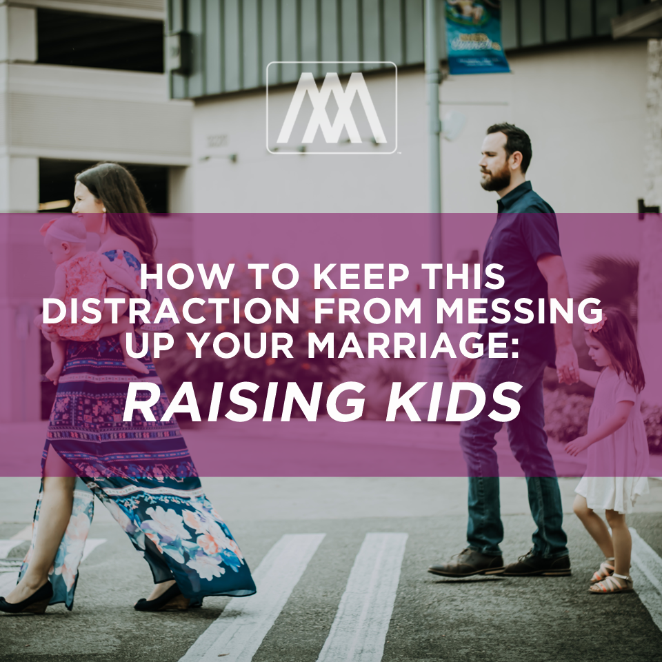 How To Keep This Distraction From Messing Up Your Marriage: Raising Kids | Ep. 120