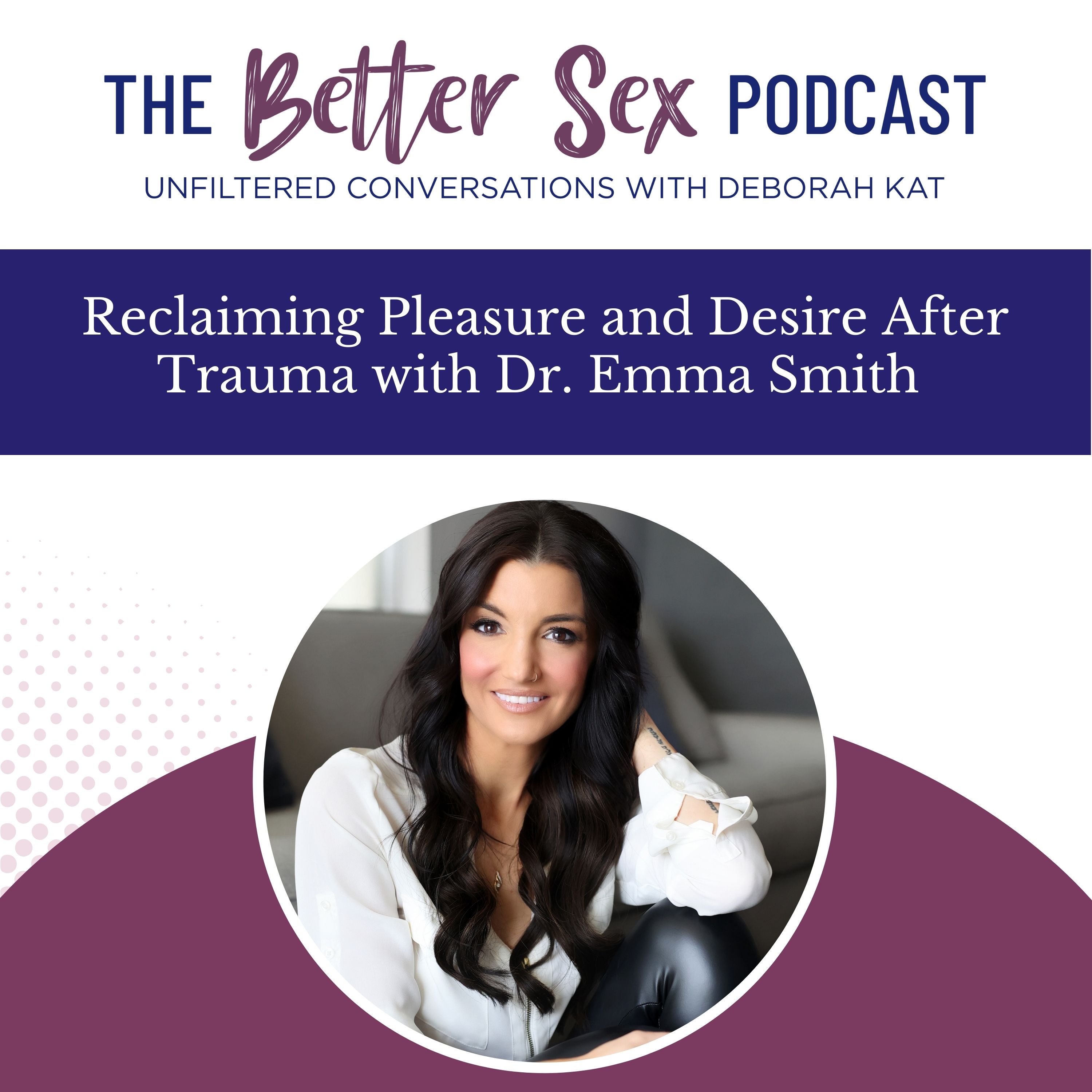The Better Sex Podcast ~ Unfiltered Conversations