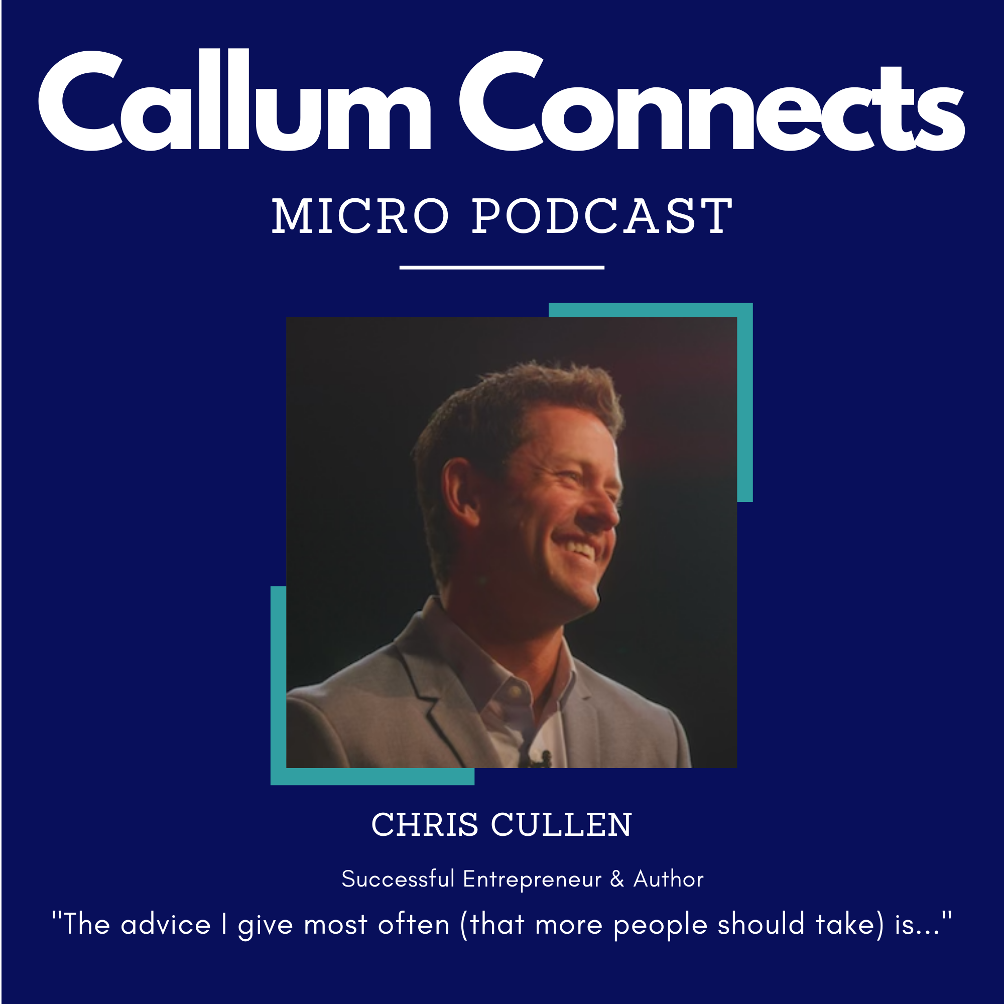 Chris Cullen - The advice I give most often.