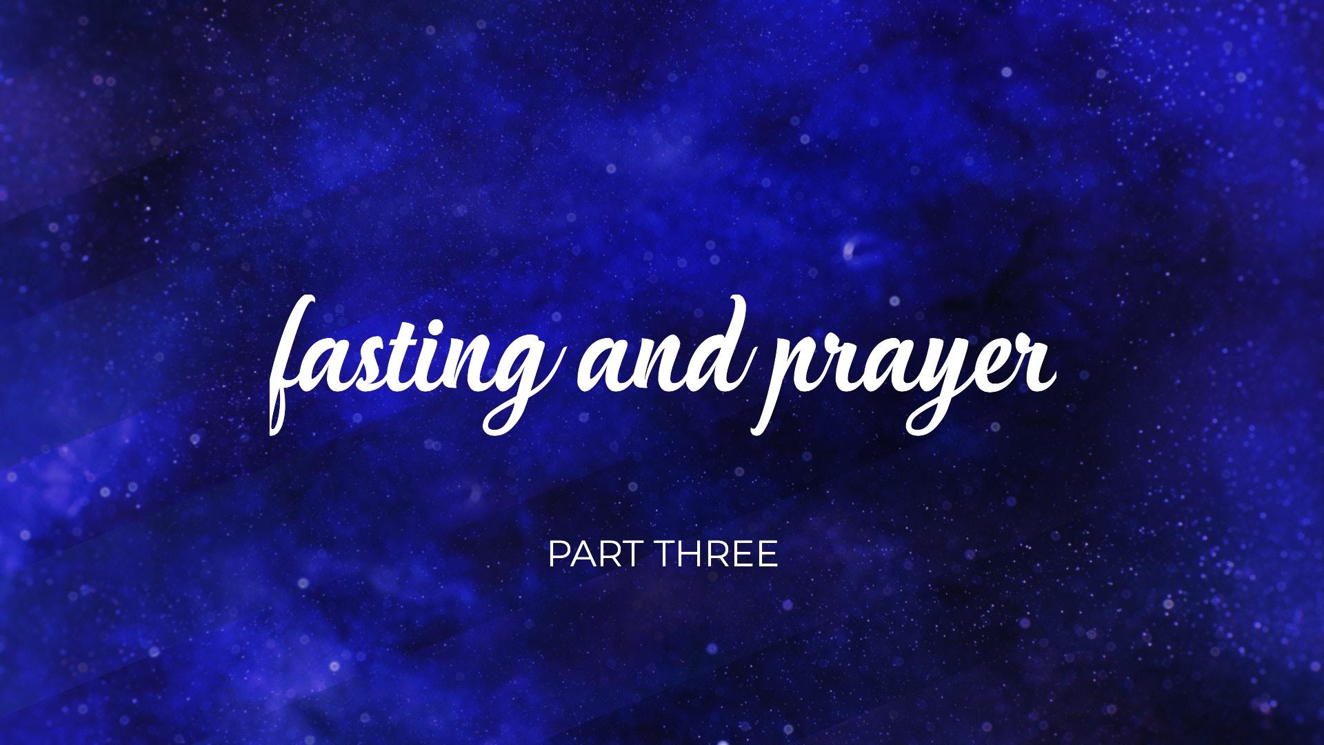 Fasting and Prayer Part Three