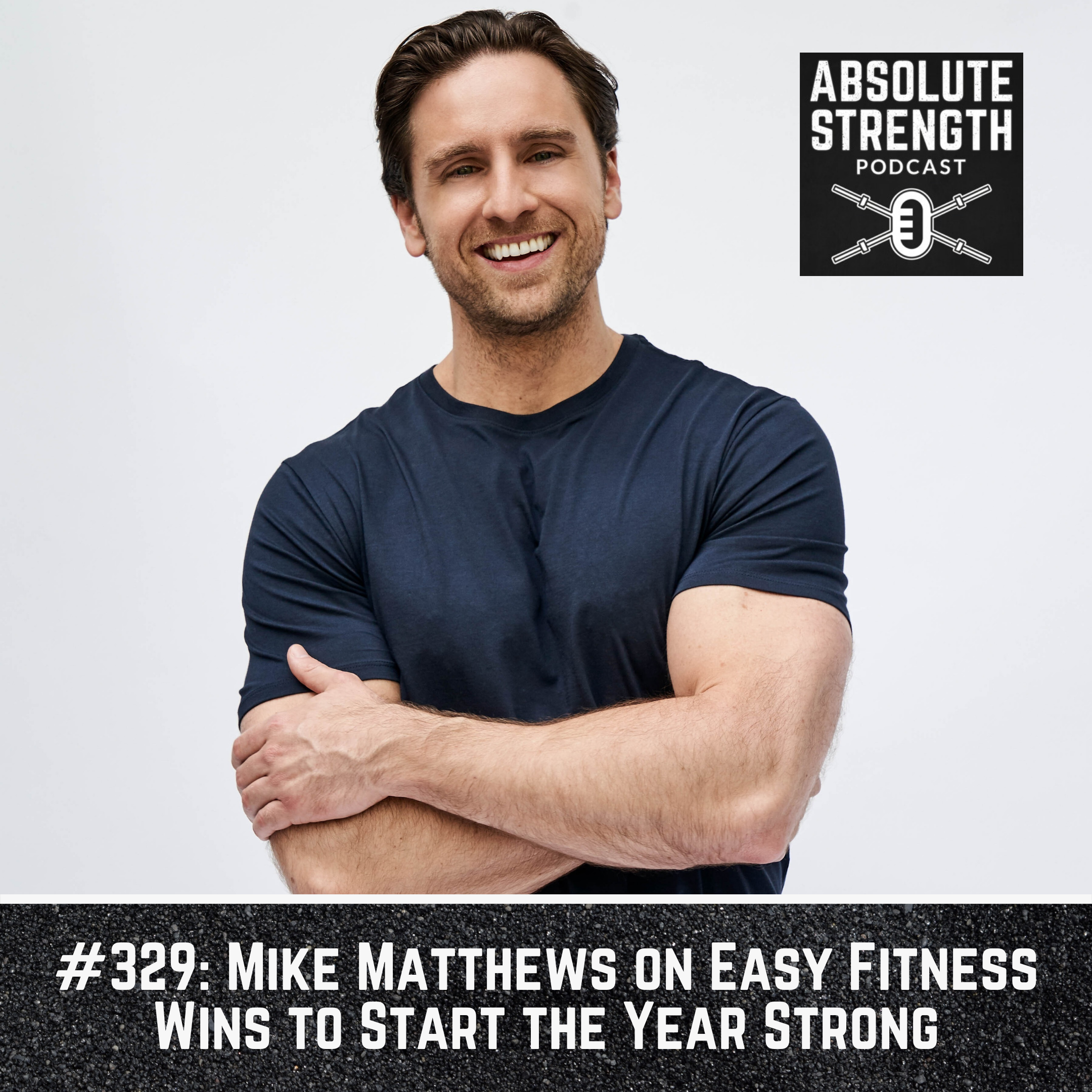 329: Mike Matthews on Easy Fitness Wins to Start the Year Strong