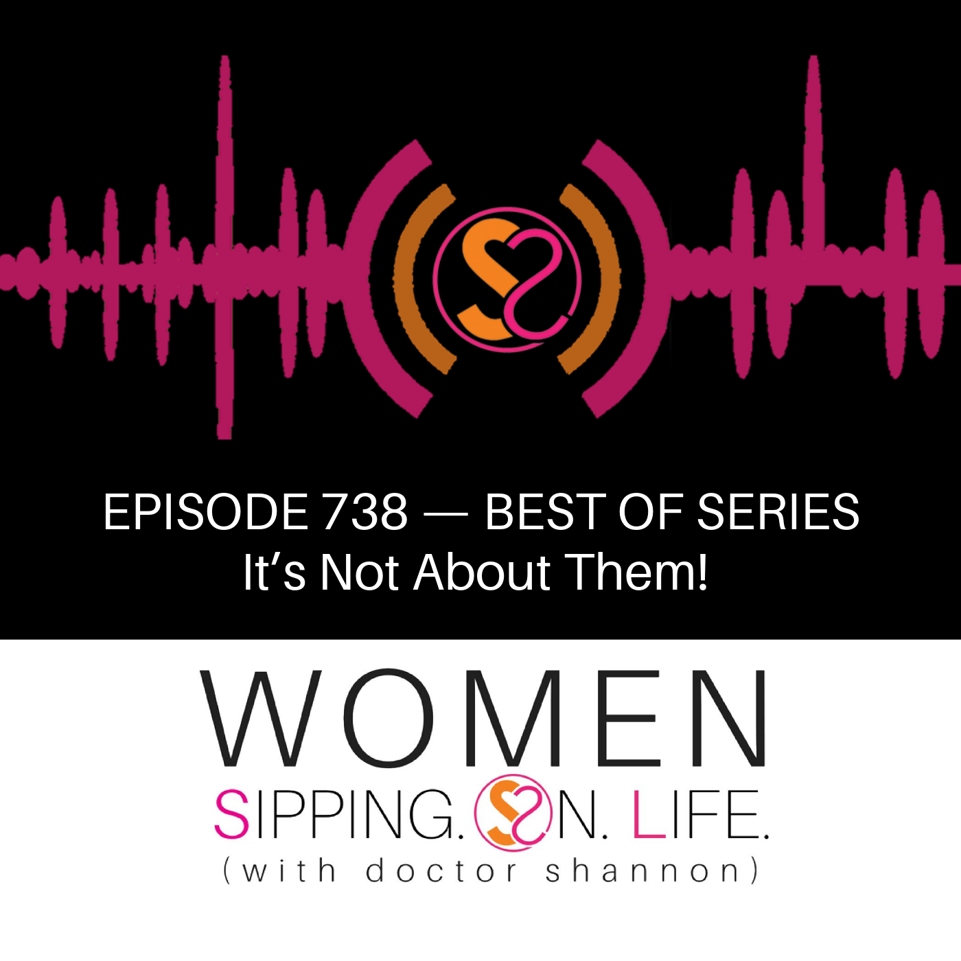 EPISODE 739: It’s Not About Them!