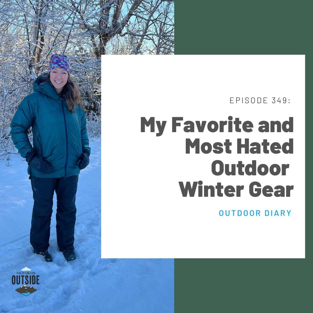 349: My Favorite and Most Hated Outdoor Winter Gear (Outdoor Diary)