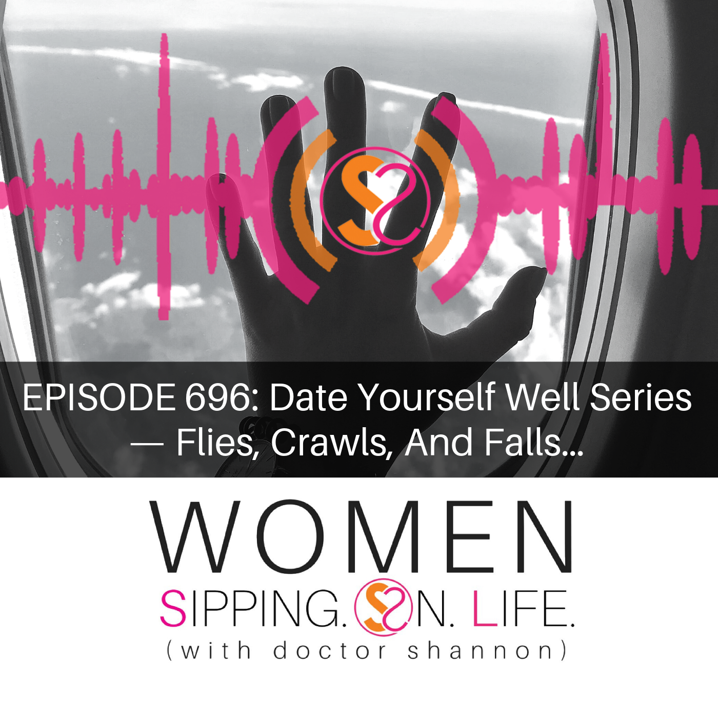 EPISODE 696: Date Yourself Well Series — Flies, Crawls, And Falls…