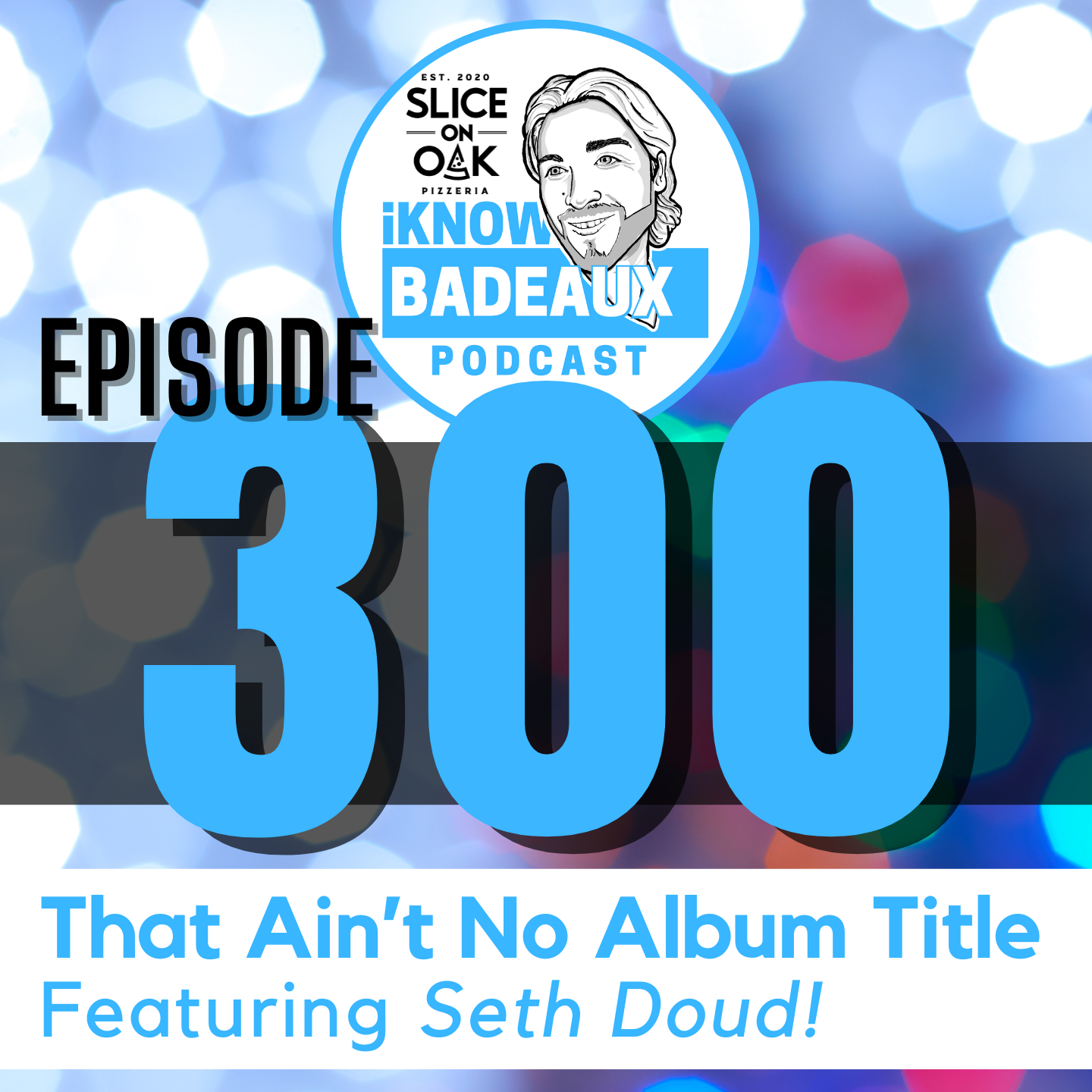 iKnowBadeaux Podcast Episode 300 That Ain't No Album Title