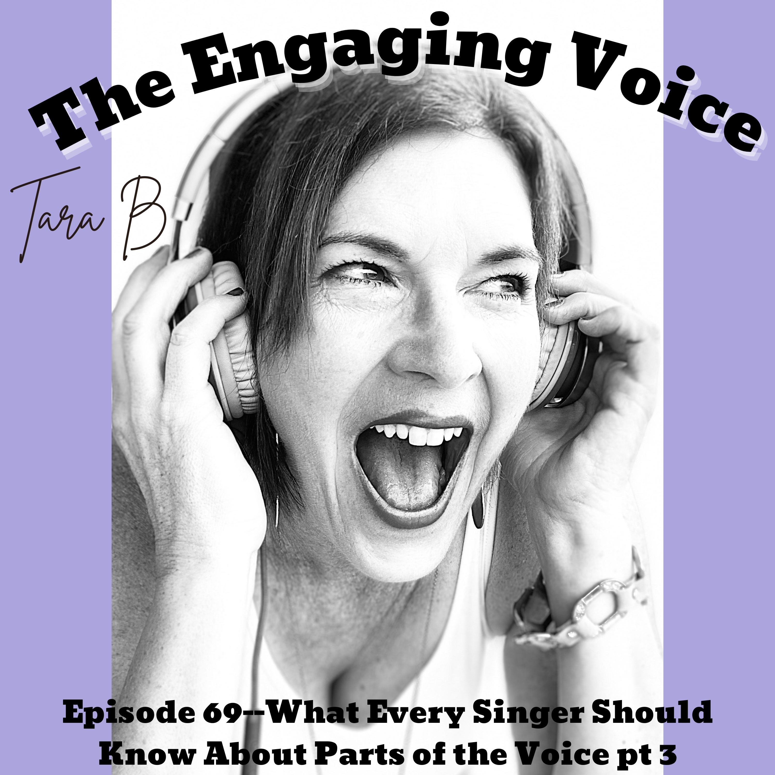 Episode 69 | Tara B | What Every Singer Should Know About Parts of the Voice pt 3
