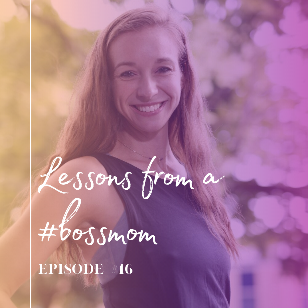Episode 16: Lessons from a #bossmom with Maria McBride