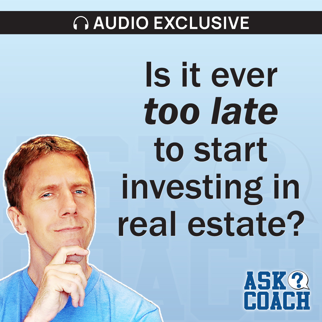 #375: Is It Ever Too Late to Start Investing in Real Estate?