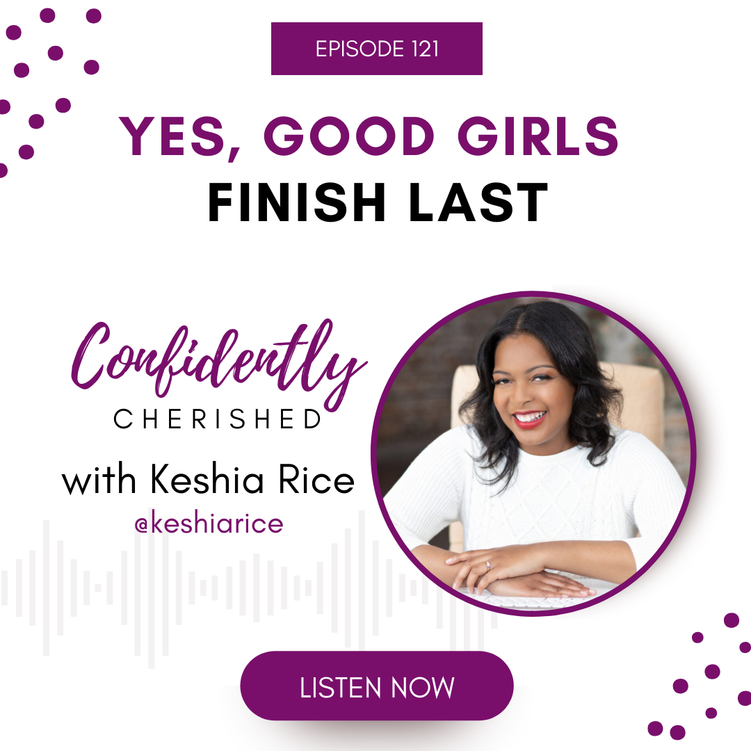 Confidently Cherished Episode 121: Yes, Good Girls Finish Last