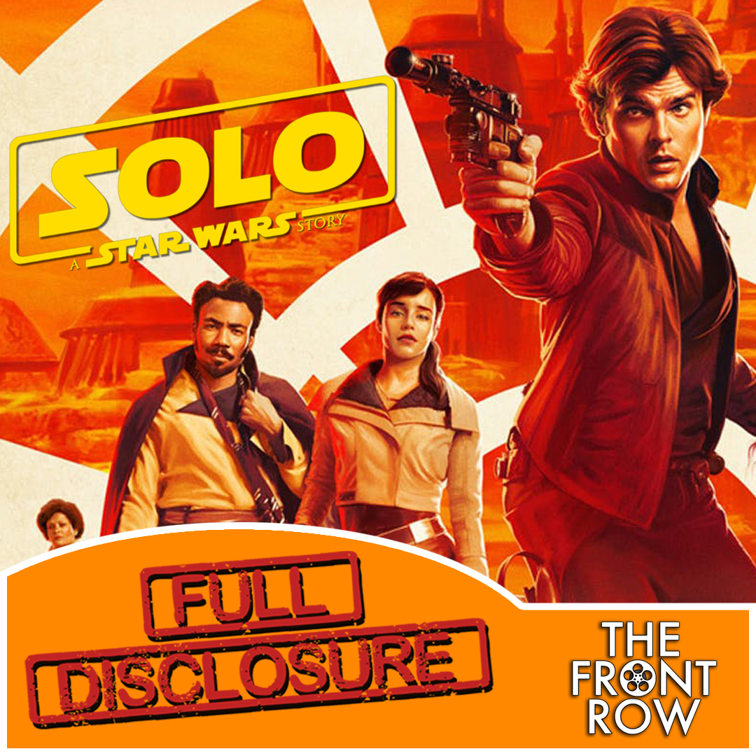 FULL DISCLOSURE - Solo: A Star Wars Story