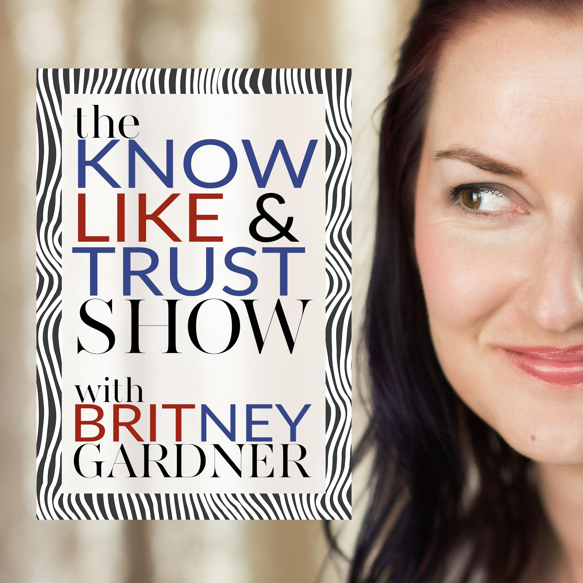 The Know Like & Trust Show with Britney Gardner