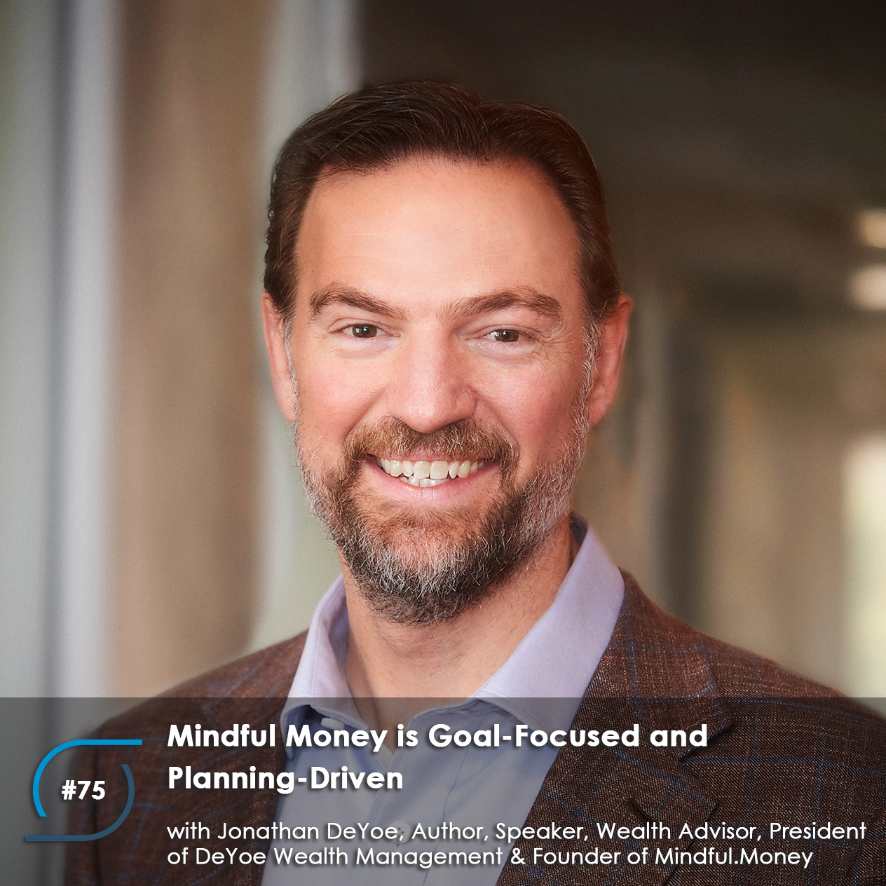 #75 – Mindful Money is Goal-Focused and Planning-Driven, with Jonathan DeYoe