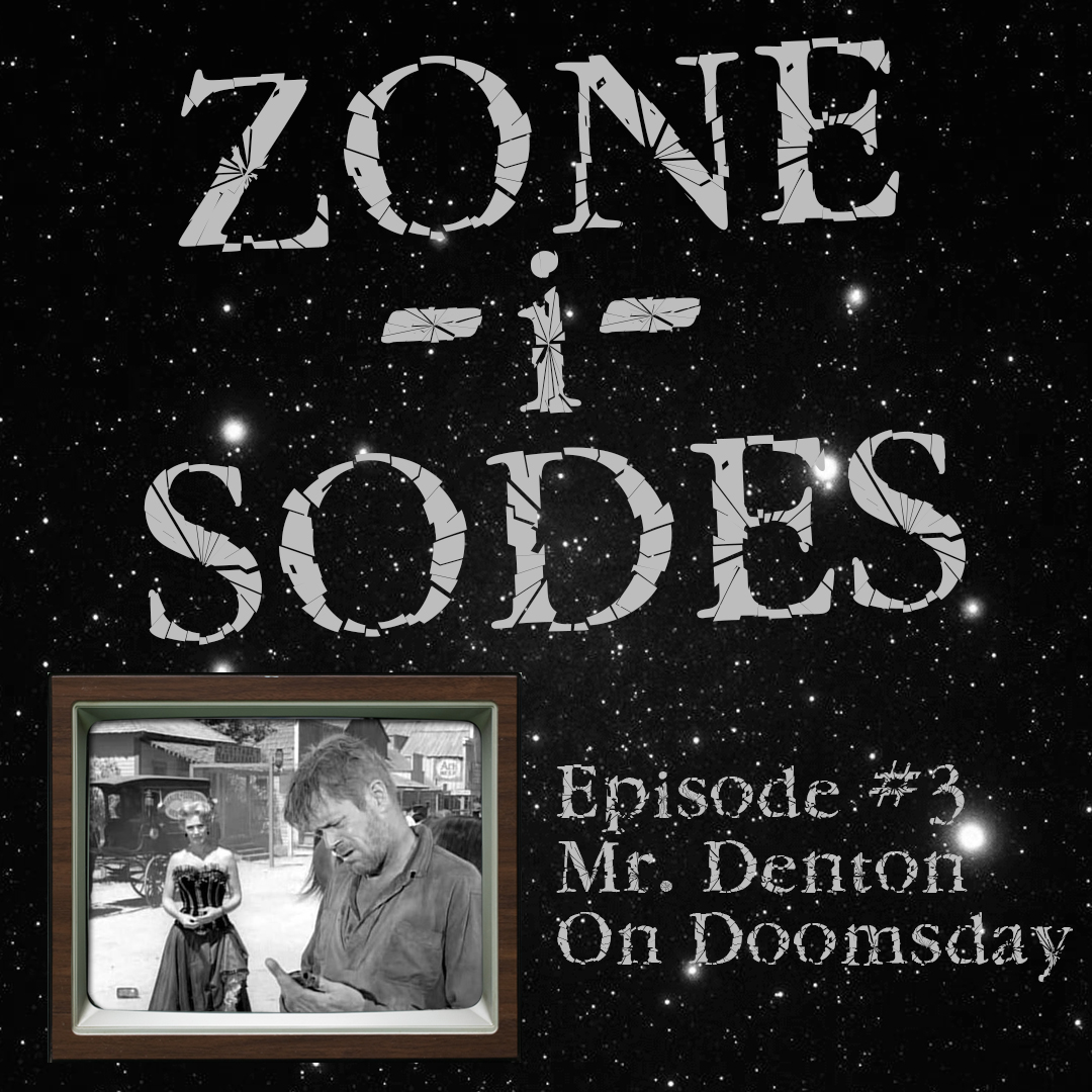 Zone-i-Sodes Episode 3 - Mr. Denton on Doomsday