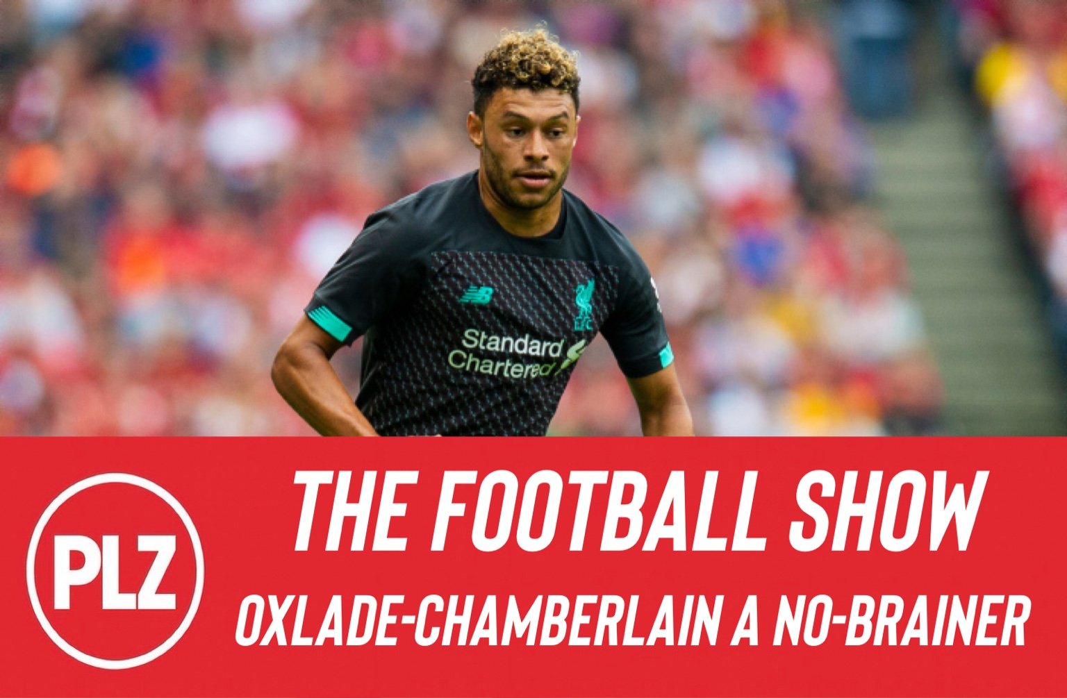 SIGNING OXLADE-CHAMBERLAIN A NO-BRAINER SIGNING OXLADE-CHAMBERLAIN A NO-BRAINER