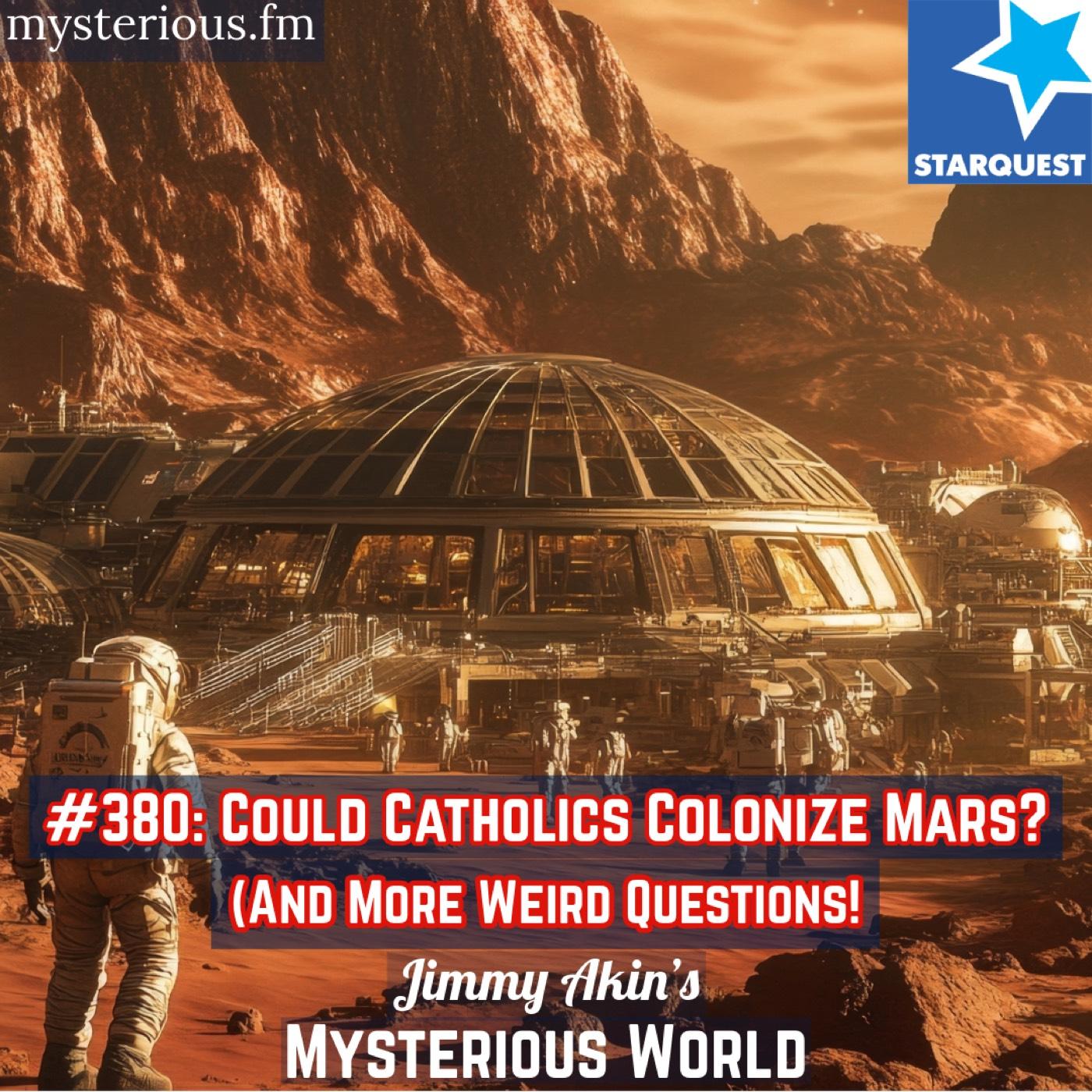 Could Catholics Colonize Mars? (And More Weird Questions) - Jimmy Akin's Mysterious World