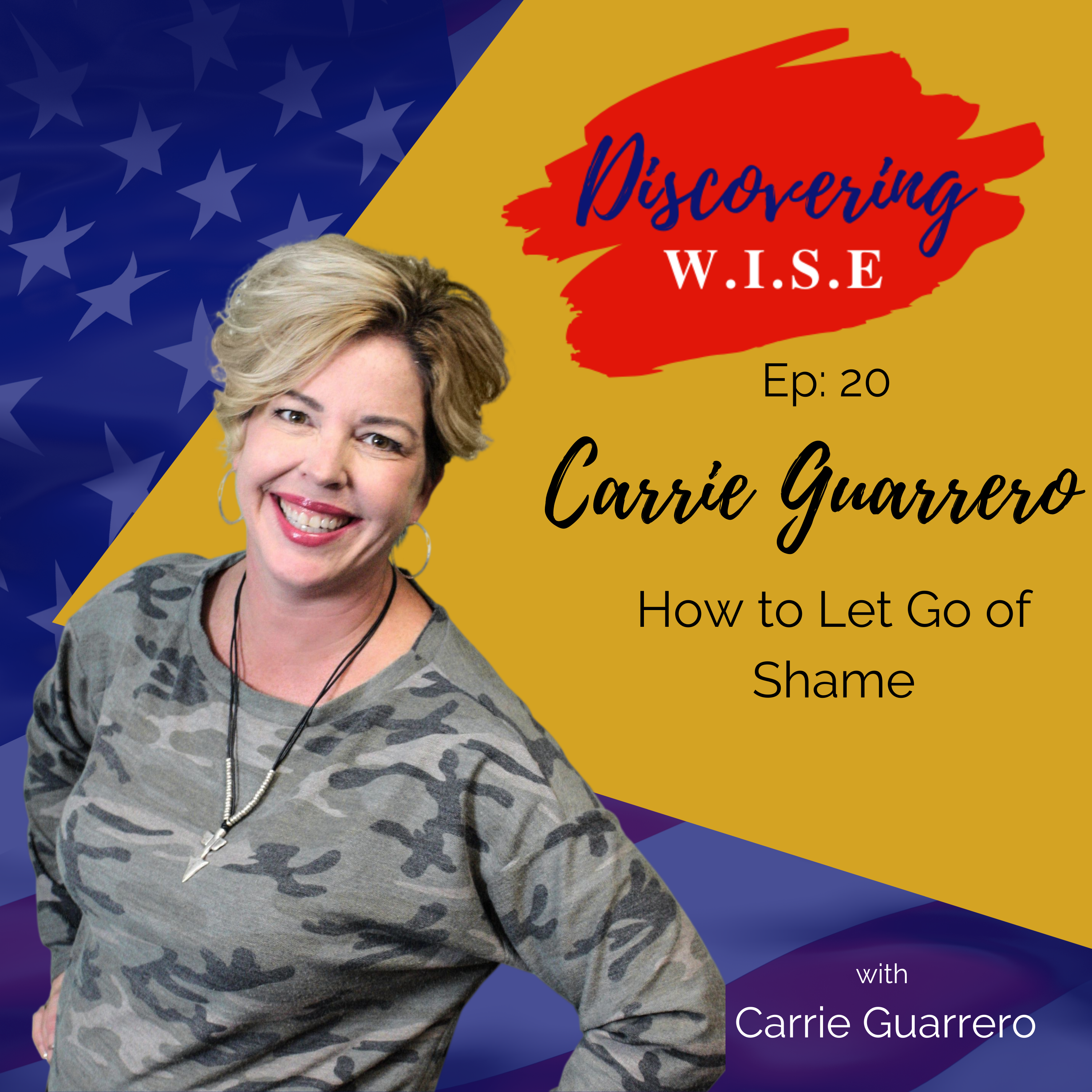 Ep 20: How to Let Go of Shame with Carrie Guarrero
