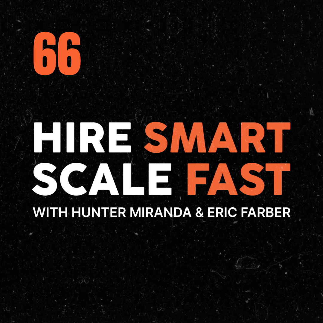 Hire Smart, Scale Fast with Hunter Miranda & Eric Farber