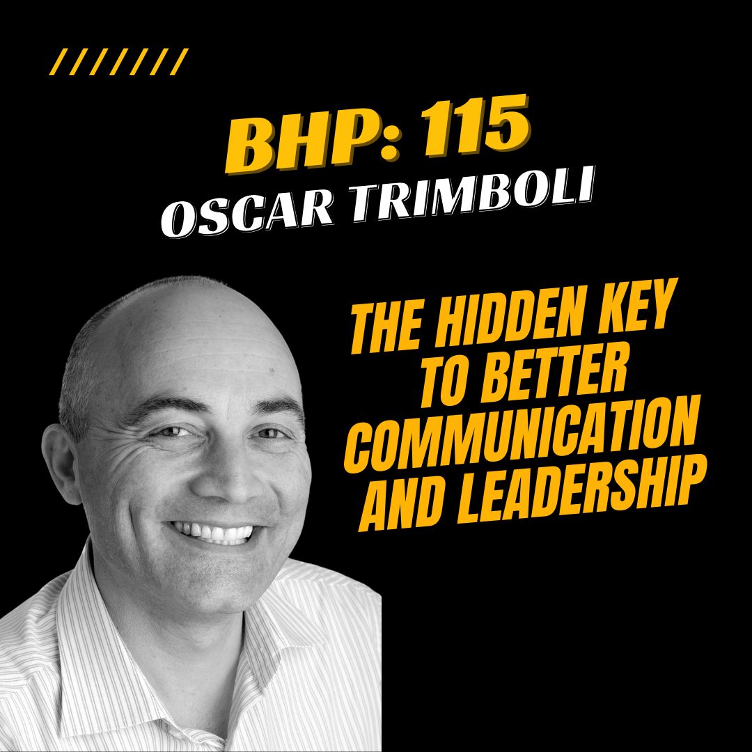 BHP 115: Oscar Trimboli | The Hidden Key to Better Communication and Leadership