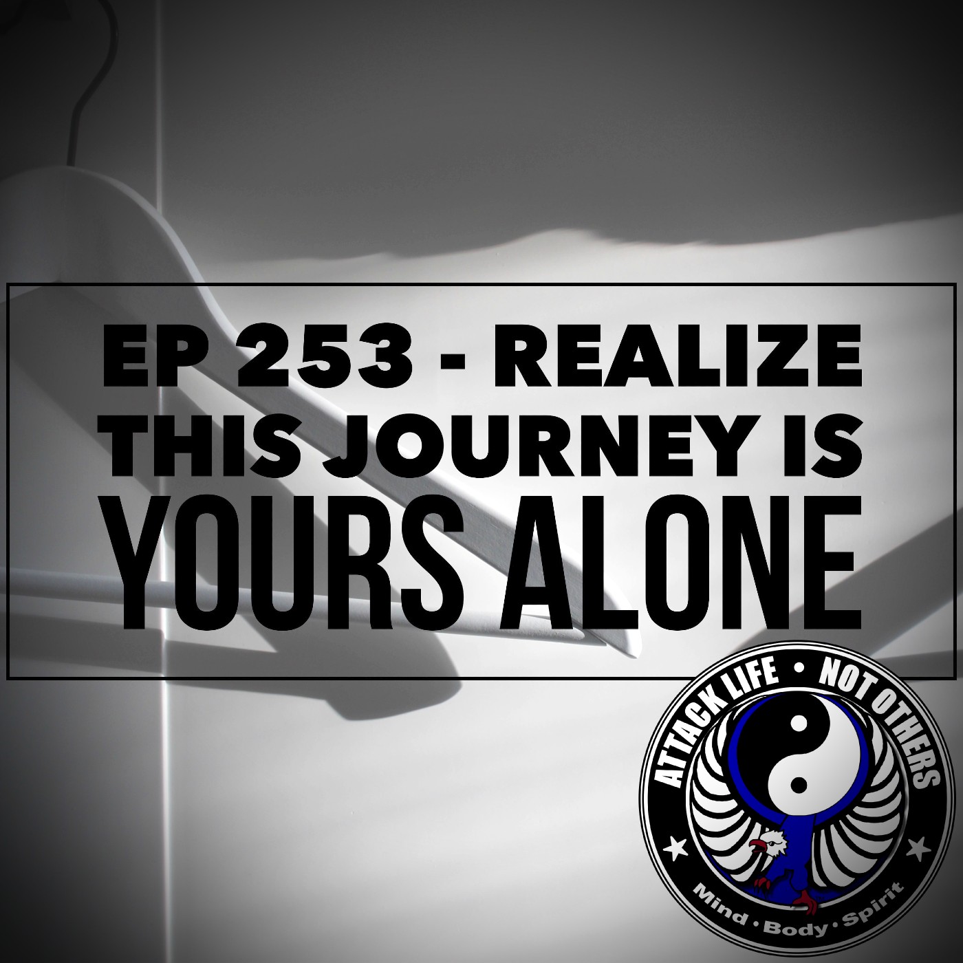 Ep 253 - Realize This Journey is Yours Alone