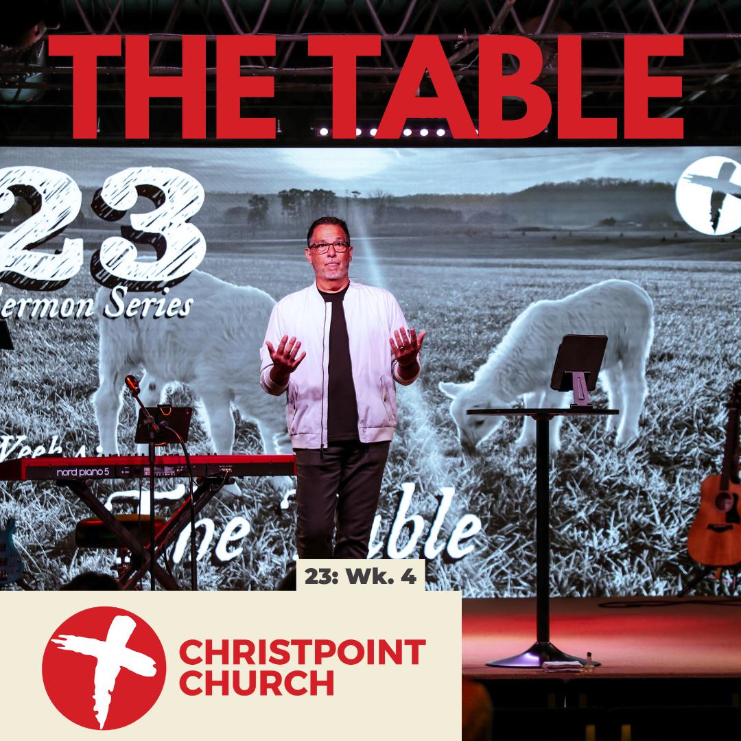 23 Wk 4: The Table | Christpoint Church | Steve Qualls