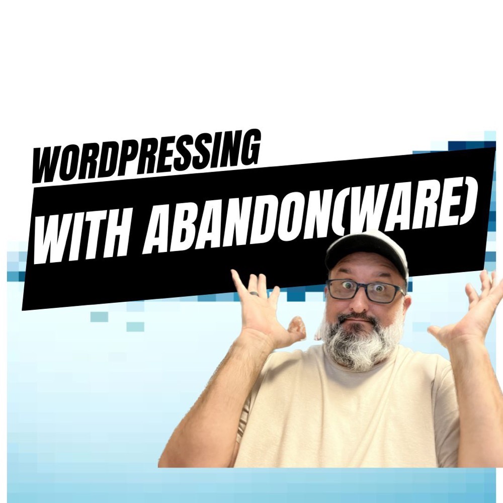 EP27 – WordPressing with Abandon(ware) EP27 – WordPressing with Abandon(ware)
