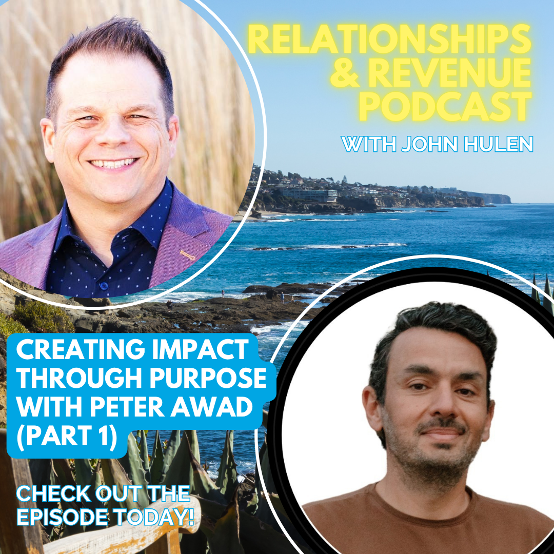 Episode 269 Creating Impact Through Purpose with Peter Awad (Part 1)