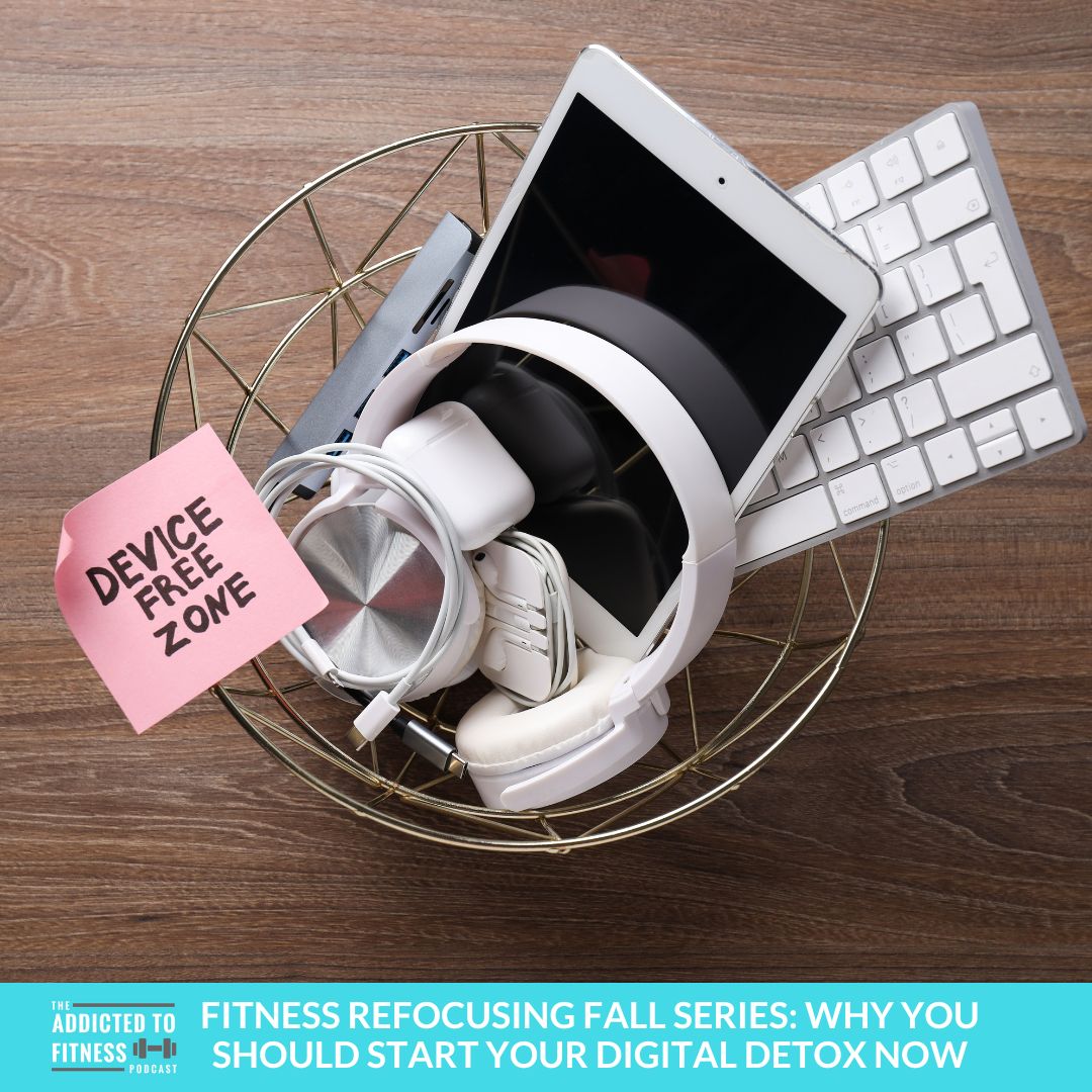 Fitness Refocusing Fall Series: Why You Should Start Your Digital Detox Now