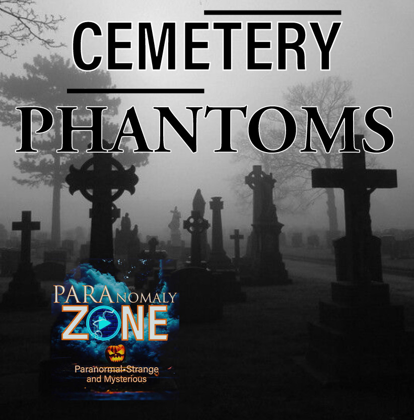 CEMETERY PHANTOMS!