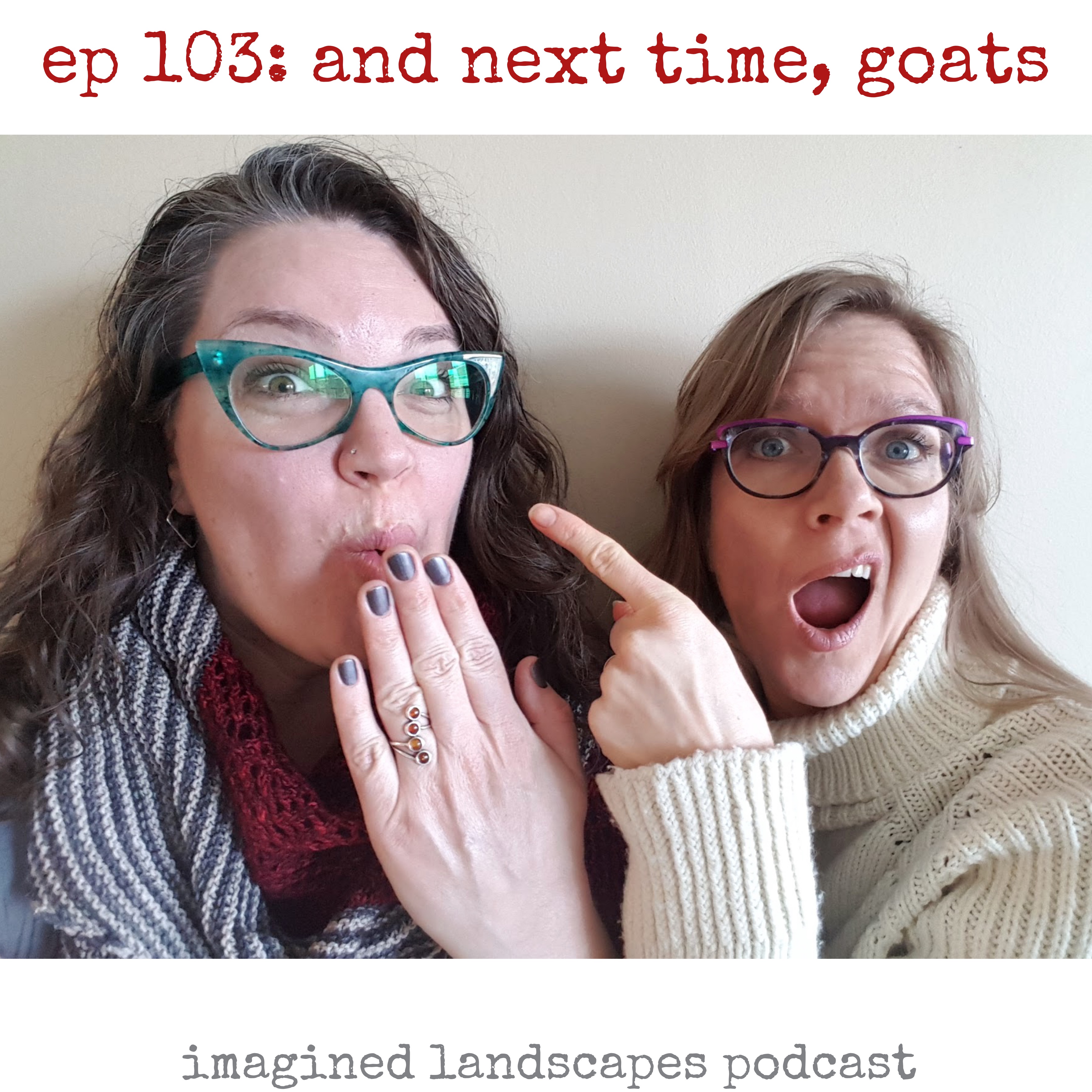 Episode 103: And Next Time, Goats!
