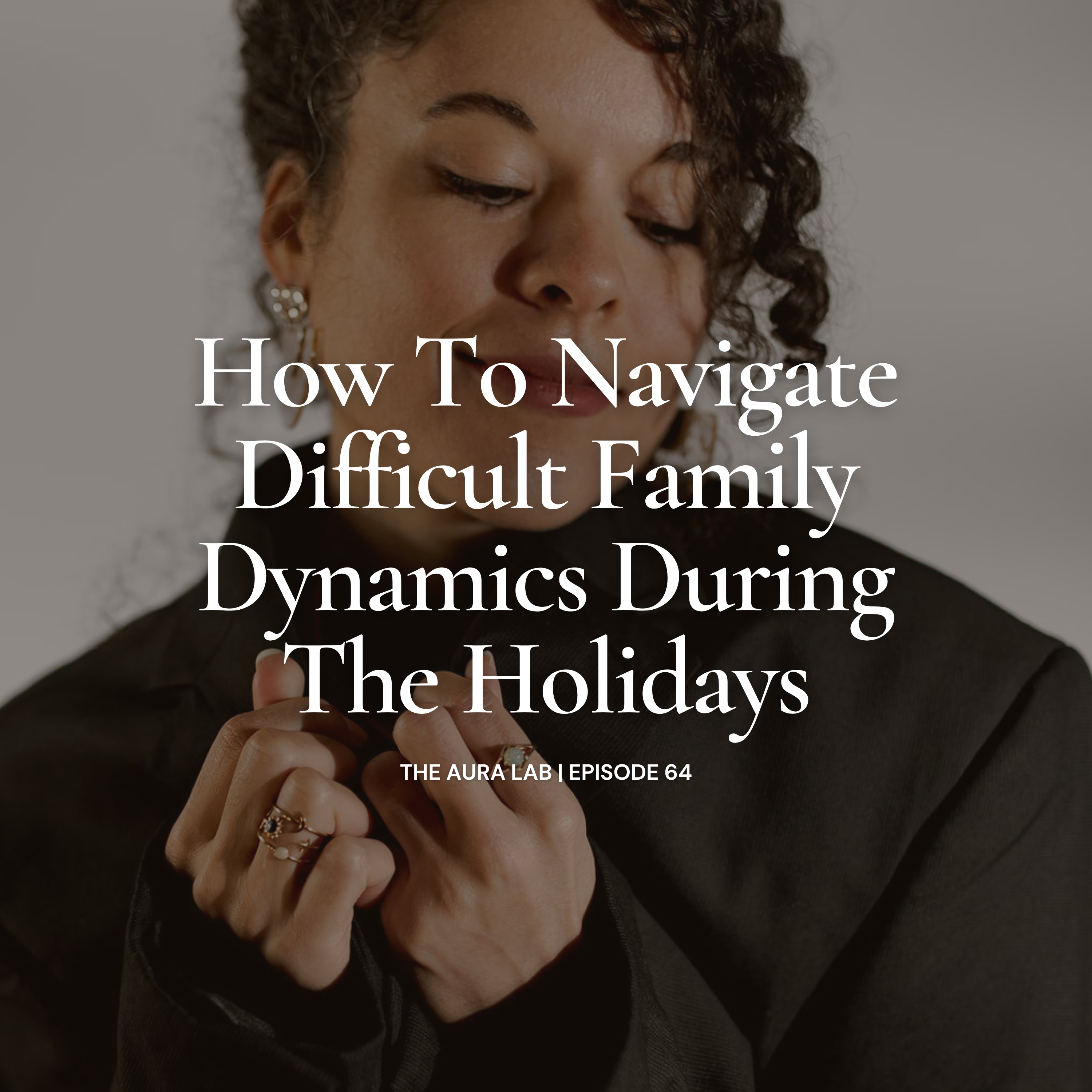 064. How to Navigate Difficult Family Dynamics During the Holidays