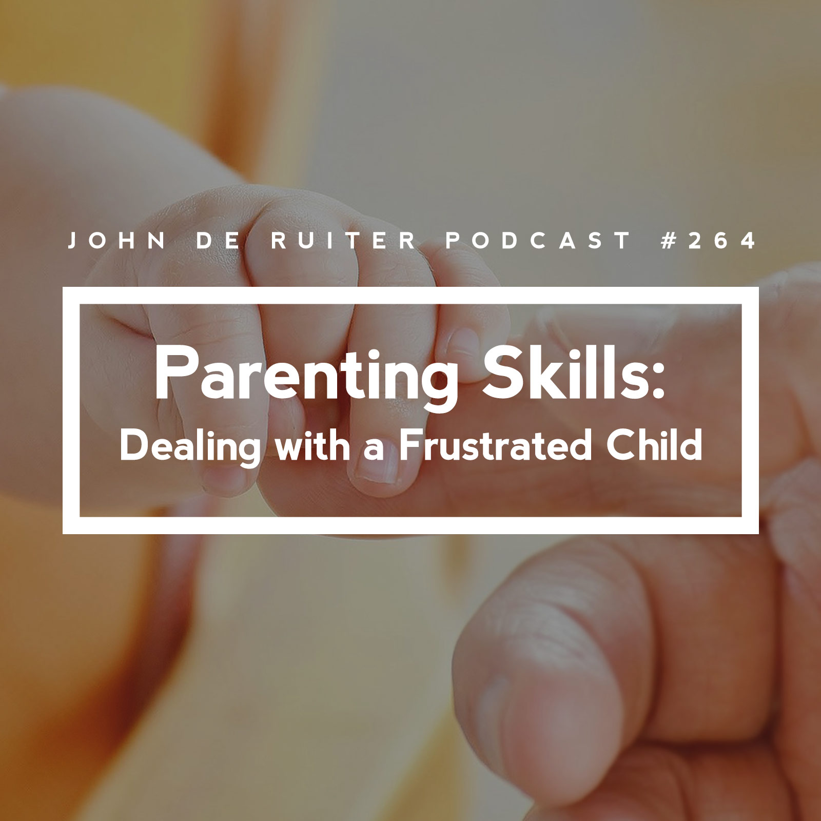 JdR Podcast 264 - Parenting Skills: Dealing with a Frustrated Child