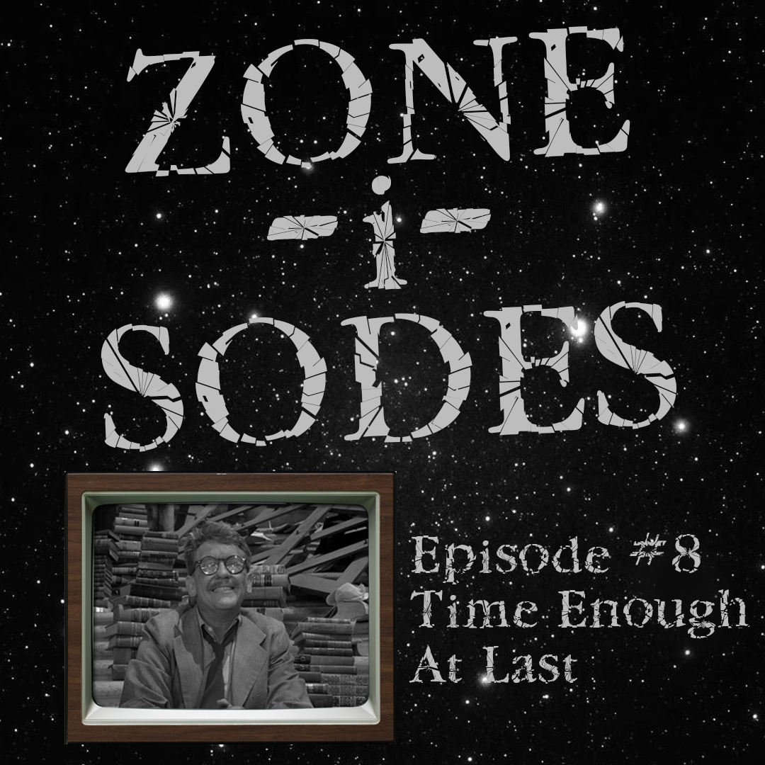 Zone-i-Sodes - Episode 8 - Time Enough At Last