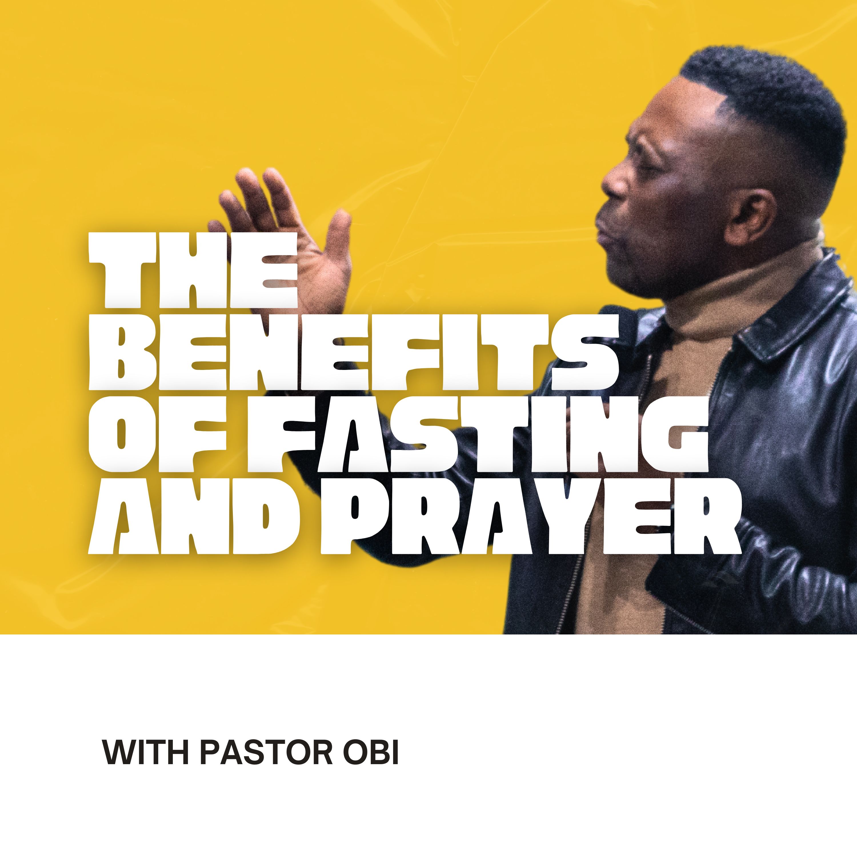 The Benefits Of Fasting & Prayer - Pastor Obi