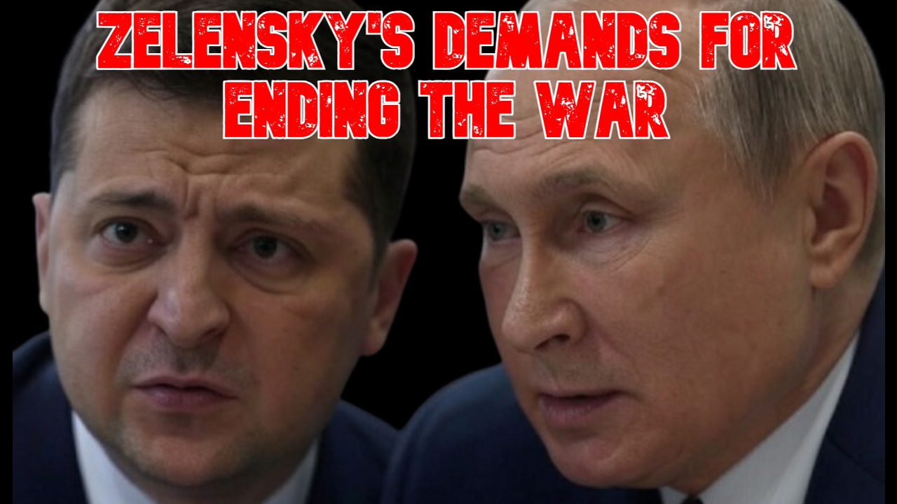 Zelensky's Demands for Ending the War Zelensky's Demands for Ending the War