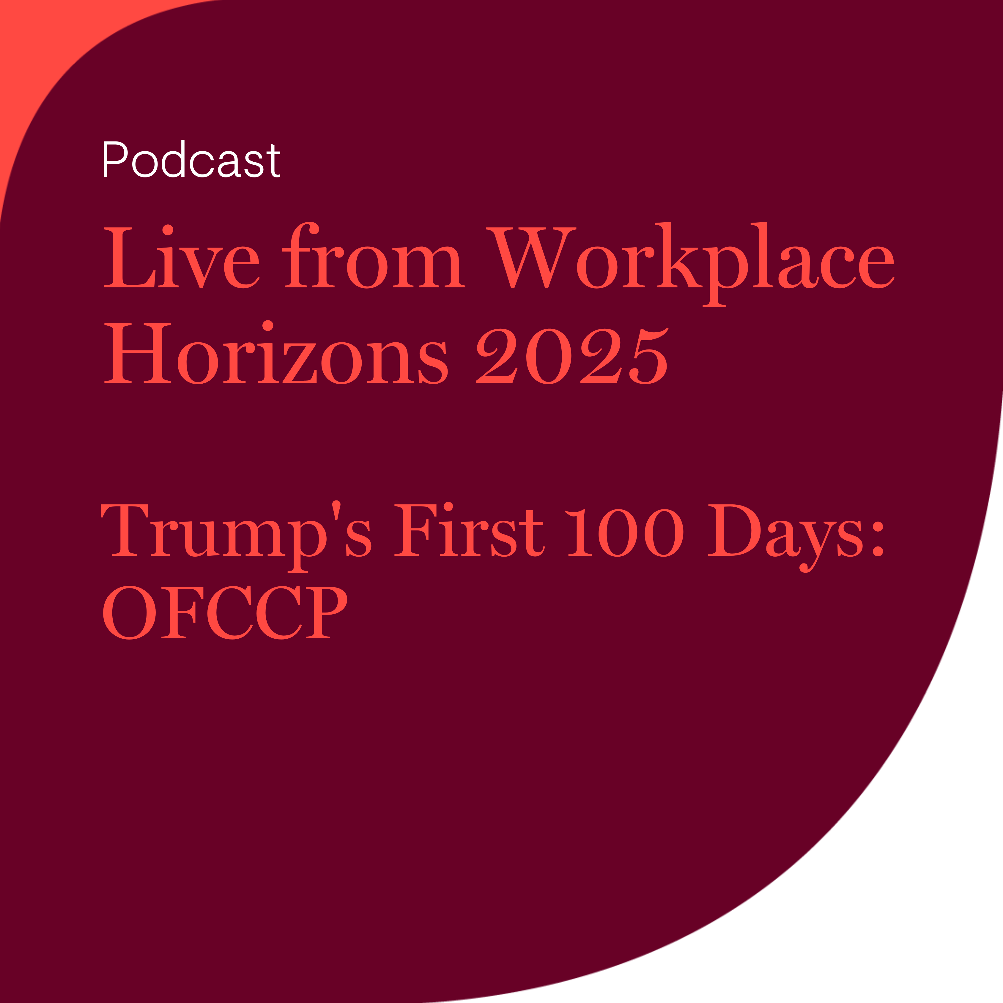 Live from Workplace Horizons 2025 - Trump's First 100 Days: OFCCP