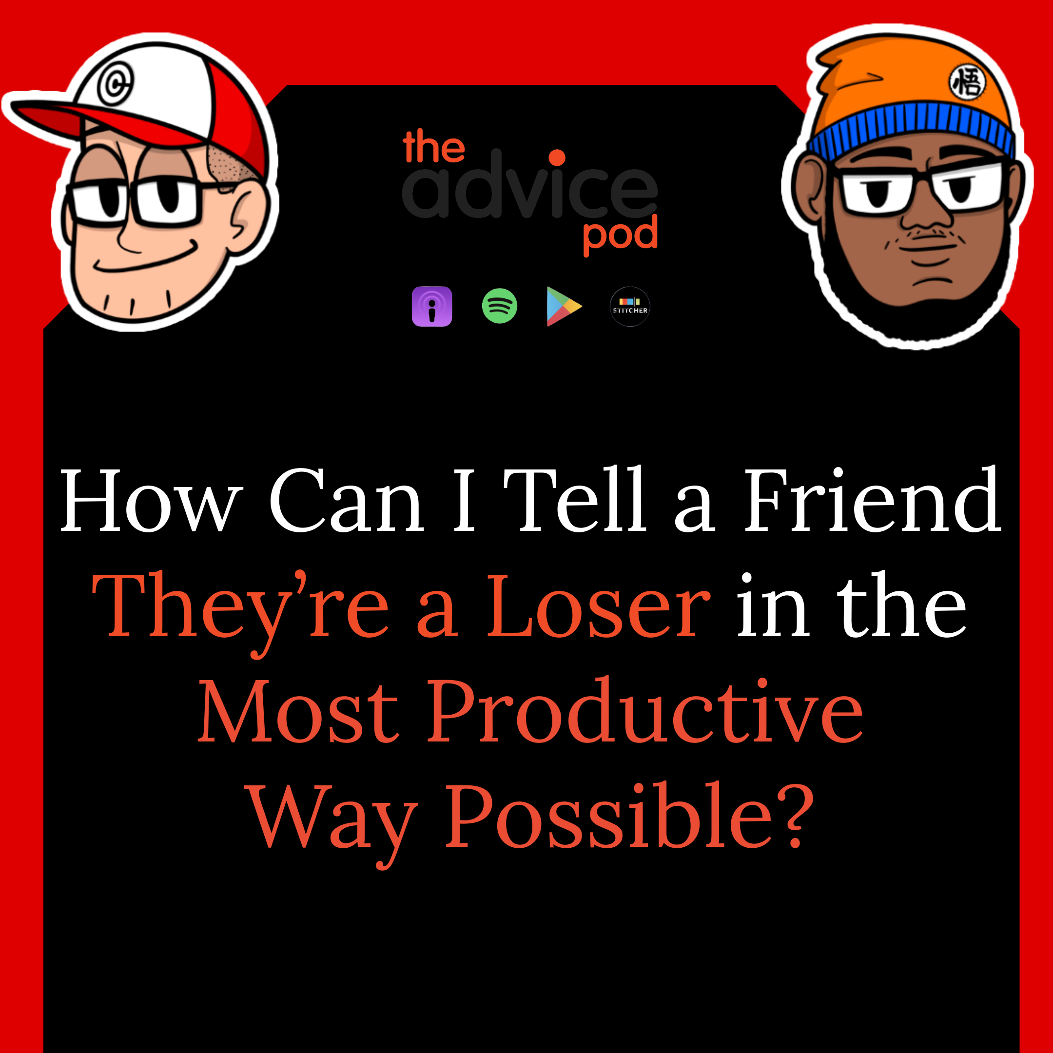 How Can I Tell a Friend They’re a Loser in the Most Productive Way Possible?