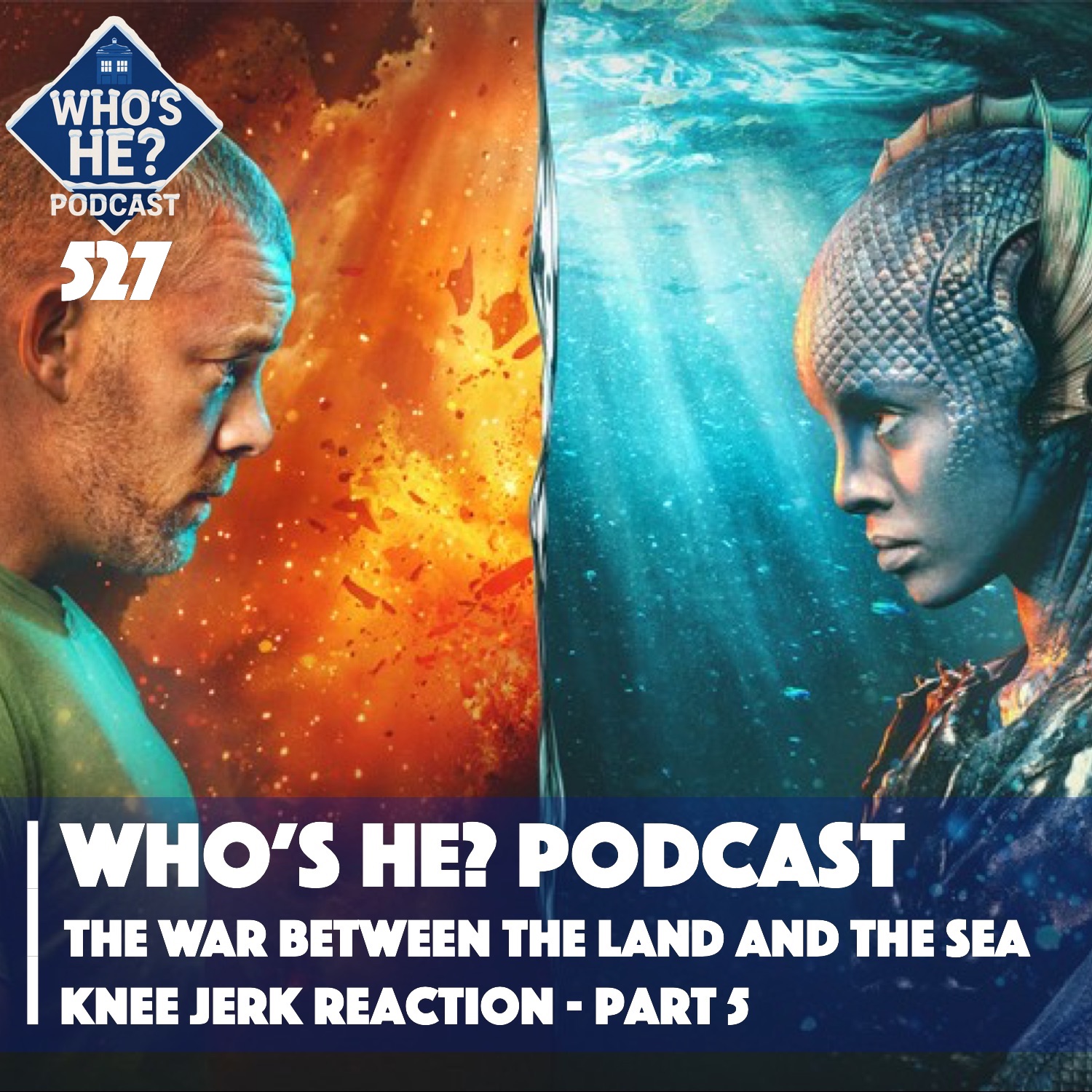 Who's He? Podcast 527 | The War Between The Land And The Sea - Knee Jerk Reaction - Part 5