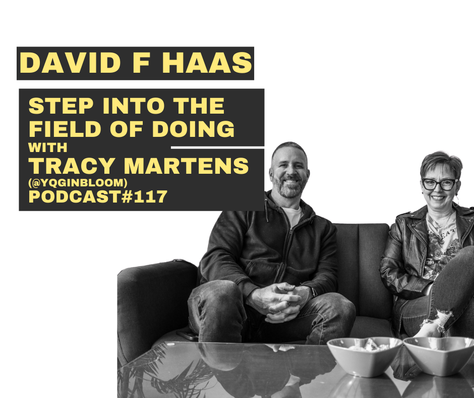 #117 - Step into the field of doing w/ Tracy Martens
