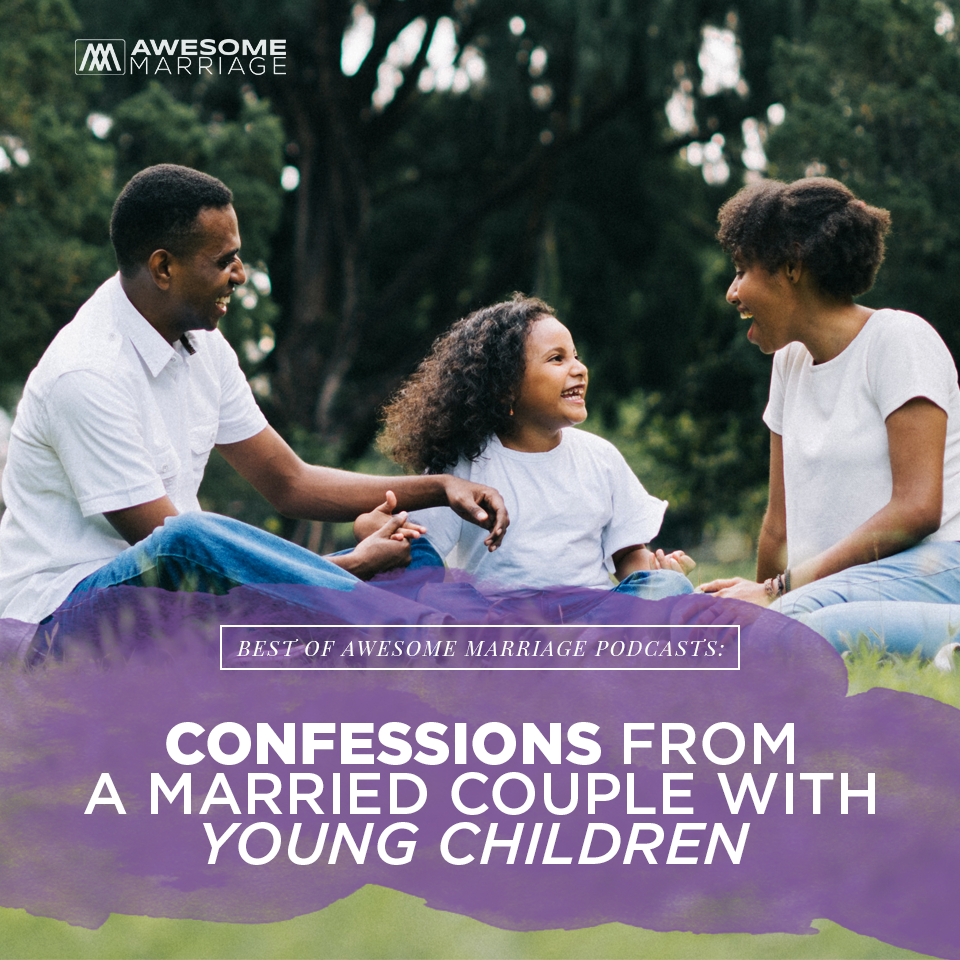 Best of Podcast: Confessions From A Married Couple with Young Children