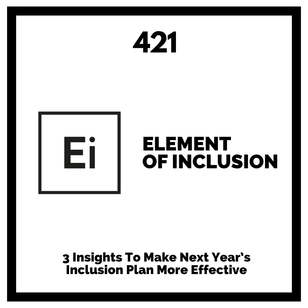 3 Insights To Make Next Year’s Inclusion Plan More Effective