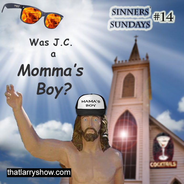 Episode 90: Was J.C. a Momma's Boy? (Sinners' Sunday #14)