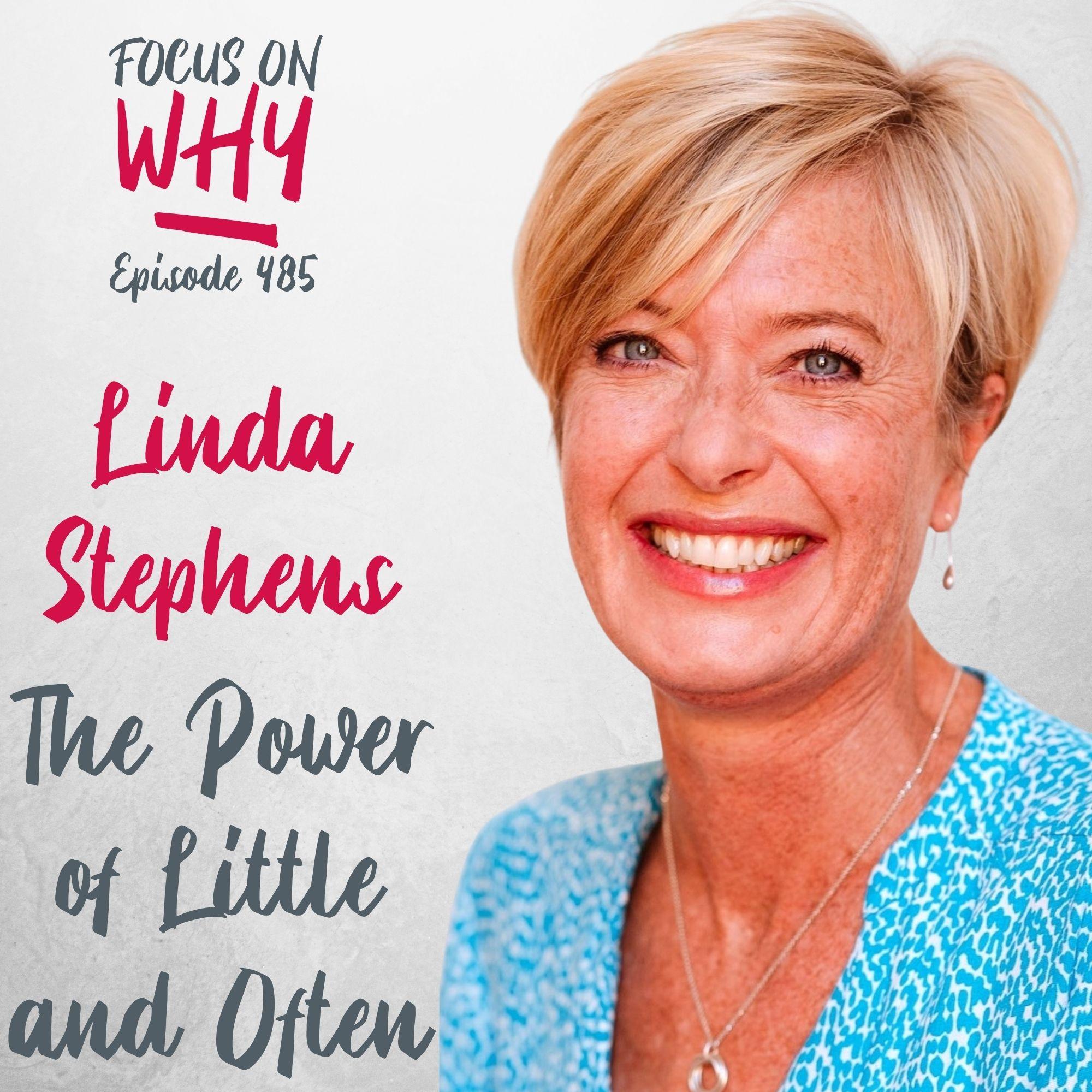 485 The Power of Little and Often with Linda Stephens